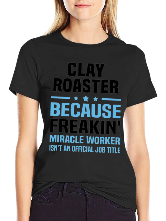 Clay Roaster Funny Job Title T-Shirt